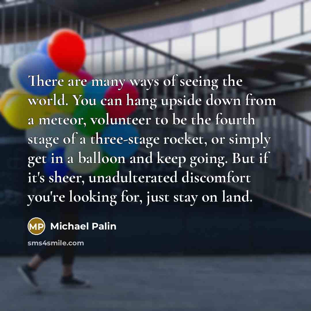 “There are many ways of seeing the world. You can…” quote by Michael Palin