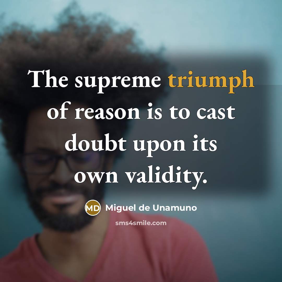 “The supreme triumph of reason is to cast doubt upon…” quote by Miguel de Unamuno