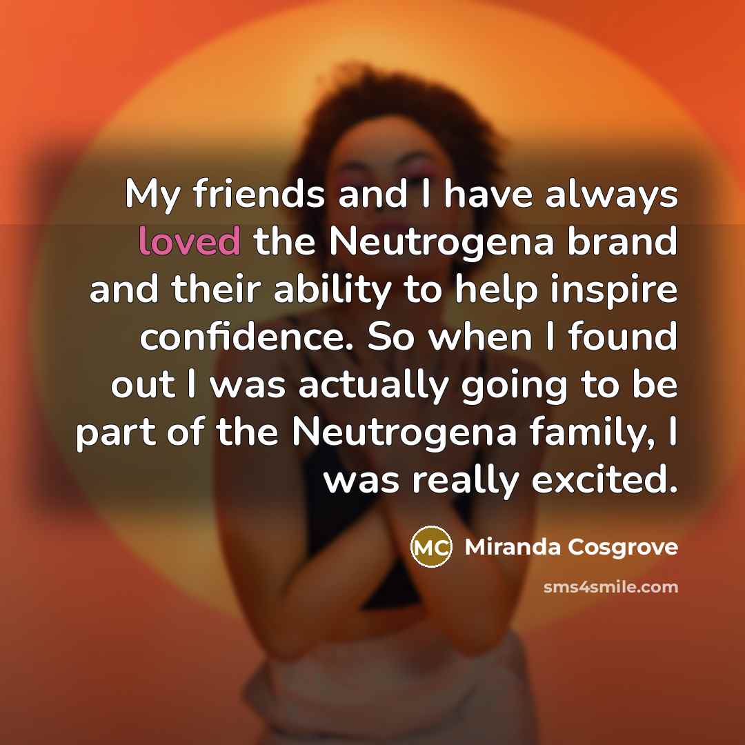 “My friends and I have always loved the Neutrogena brand…” quote by Miranda Cosgrove