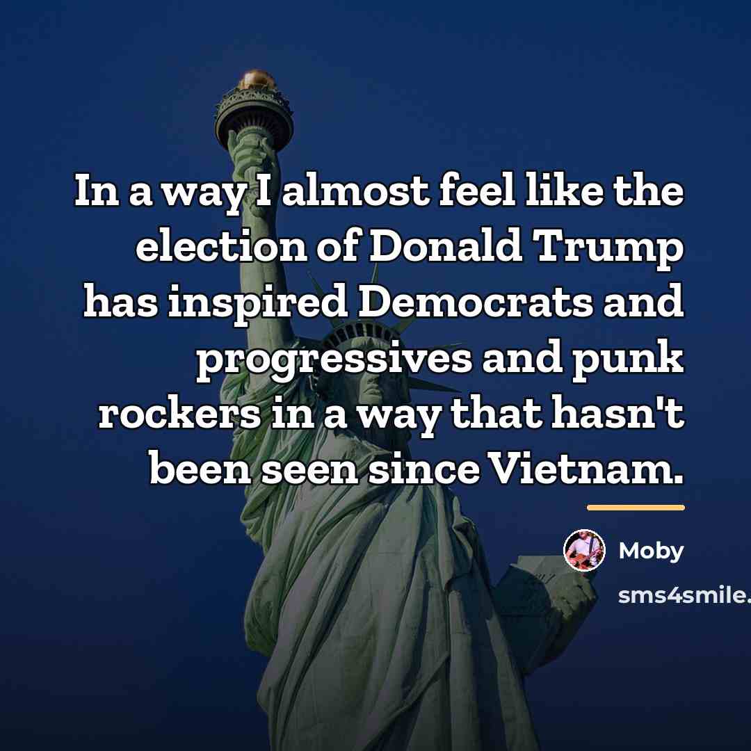 “In a way I almost feel like the election of…” quote by Moby
