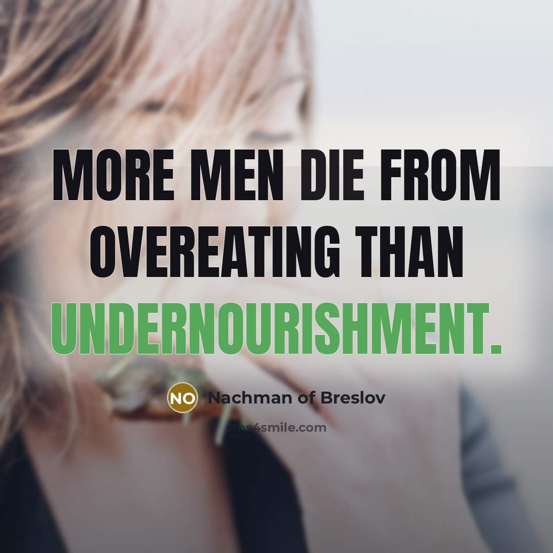“More men die from overeating than undernourishment.…” quote by Nachman of Breslov