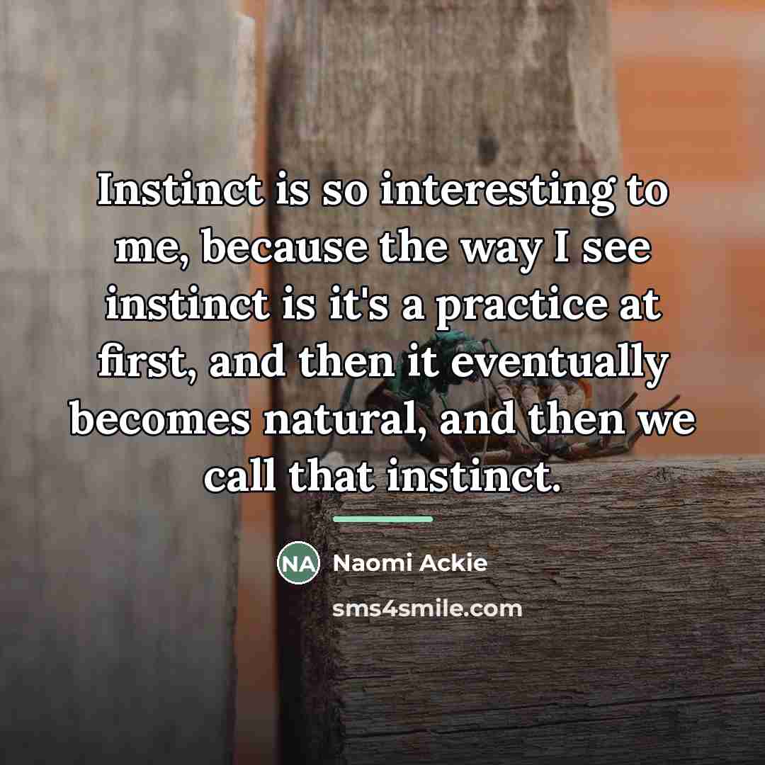 “Instinct is so interesting to me, because the way I…” quote by Naomi Ackie