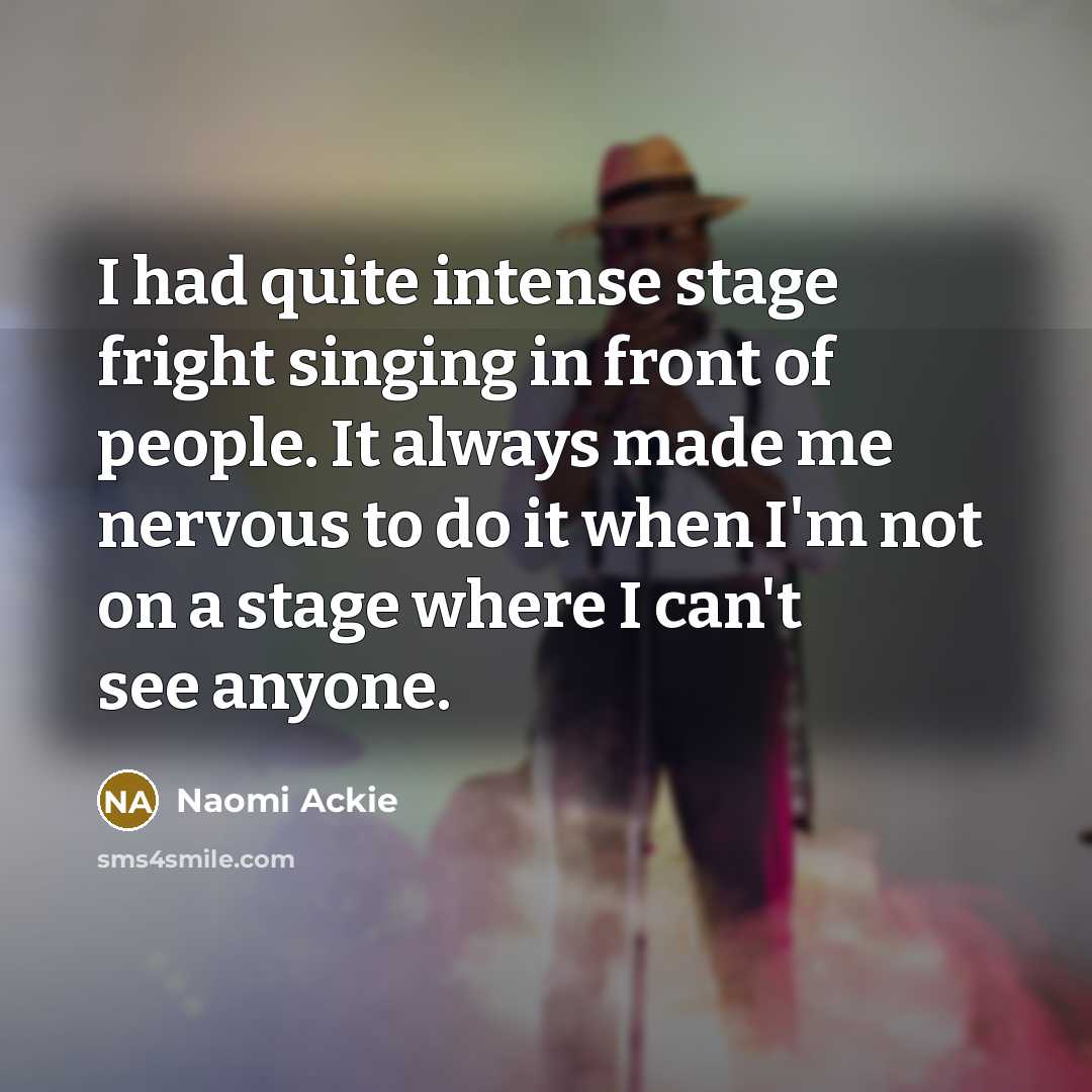 “I had quite intense stage fright singing in front of…” quote by Naomi Ackie