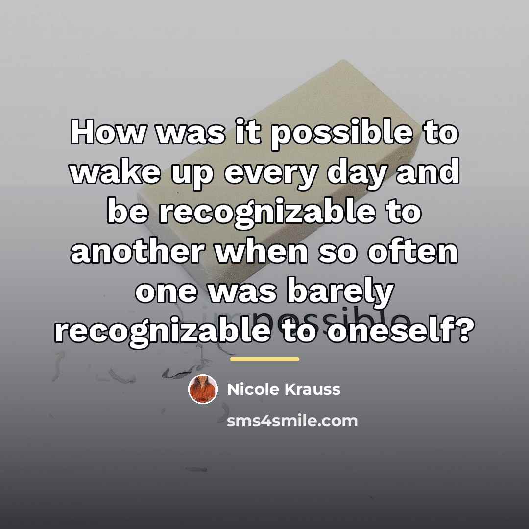 “How was it possible to wake up every day and…” quote by Nicole Krauss