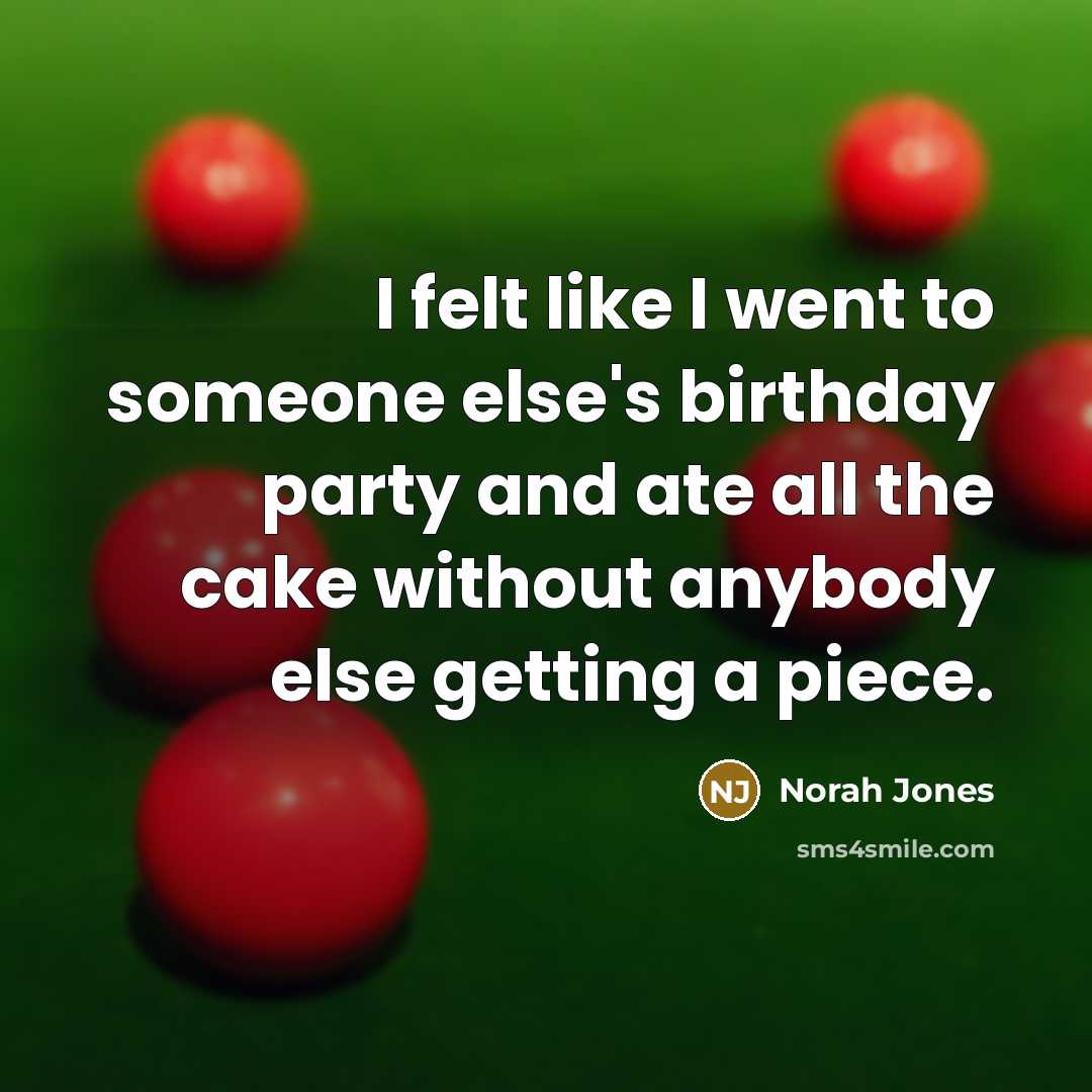 “I felt like I went to someone else's birthday party…” quote by Norah Jones