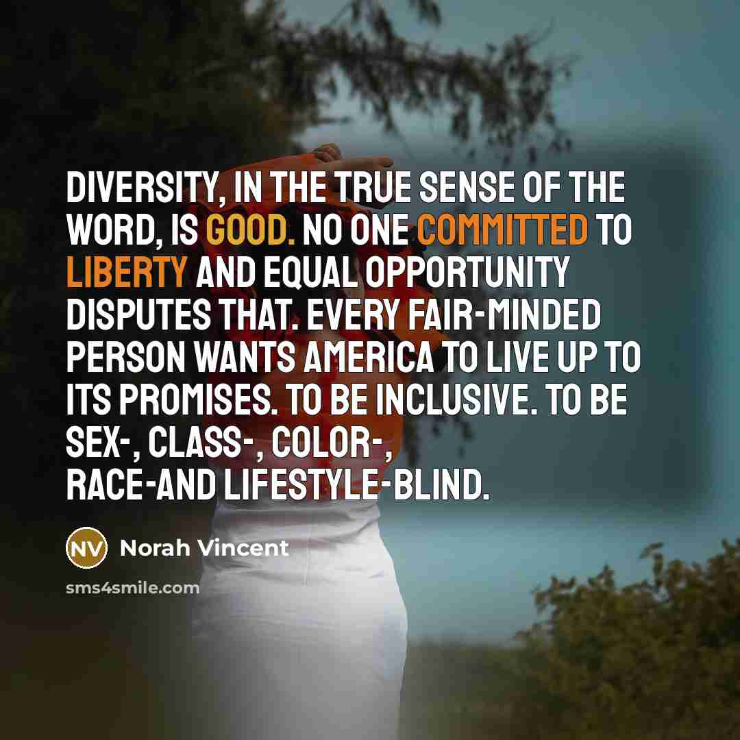 “Diversity, in the true sense of the word, is good.…” quote by Norah Vincent