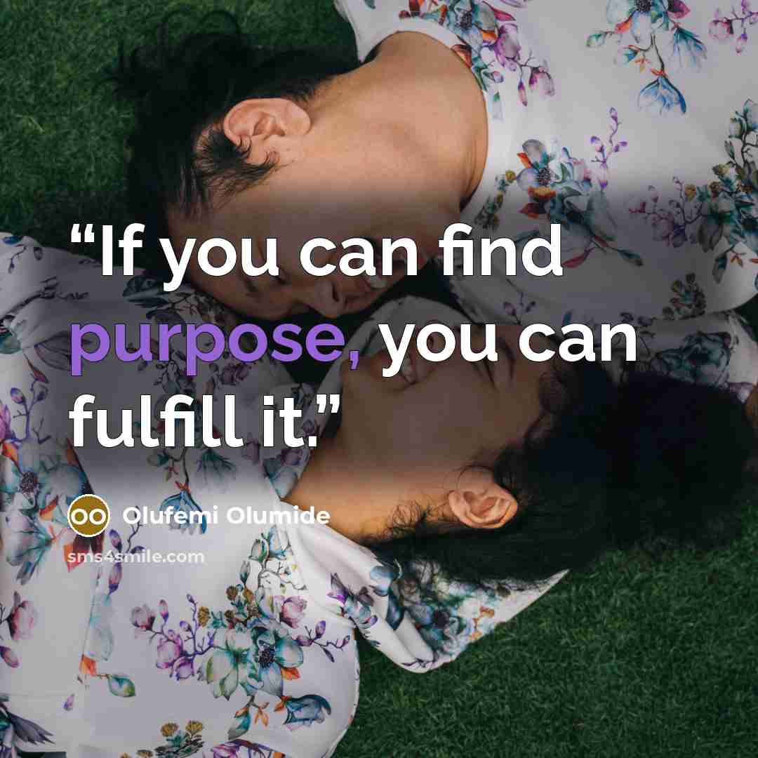 “If you can find purpose, you can fulfill it.” quote by Olufemi Olumide