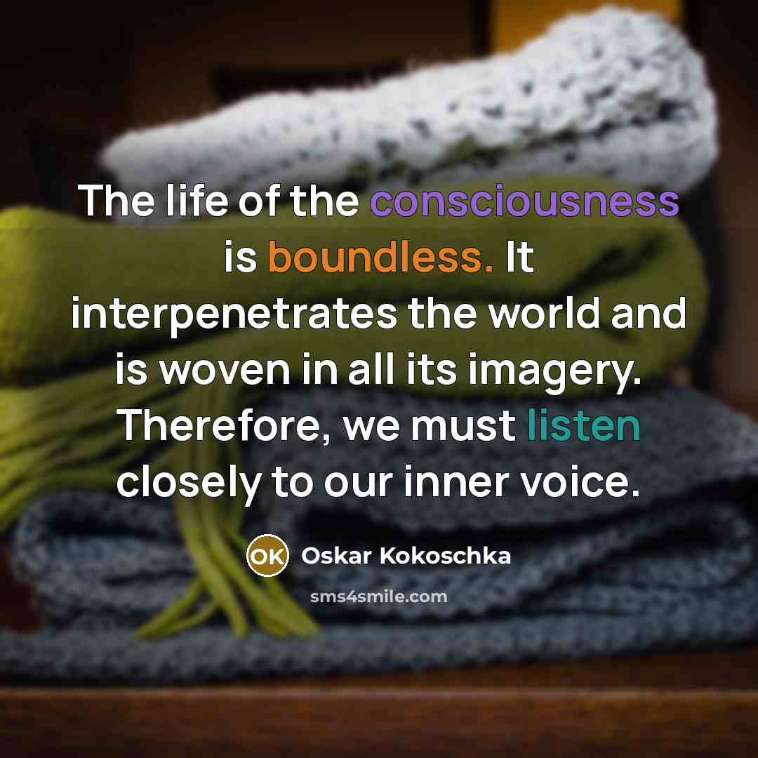 “The life of the consciousness is boundless. It interpenetrates the…” quote by Oskar Kokoschka