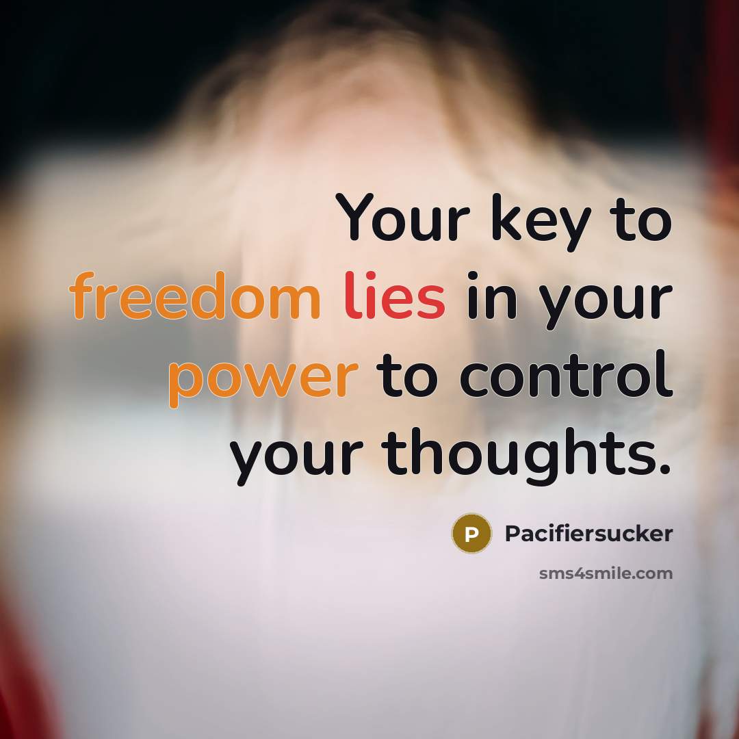 “Your key to freedom lies in your power to control…” quote by Pacifiersucker