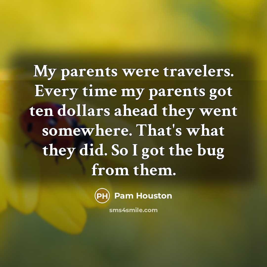 “My parents were travelers. Every time my parents got ten…” quote by Pam Houston