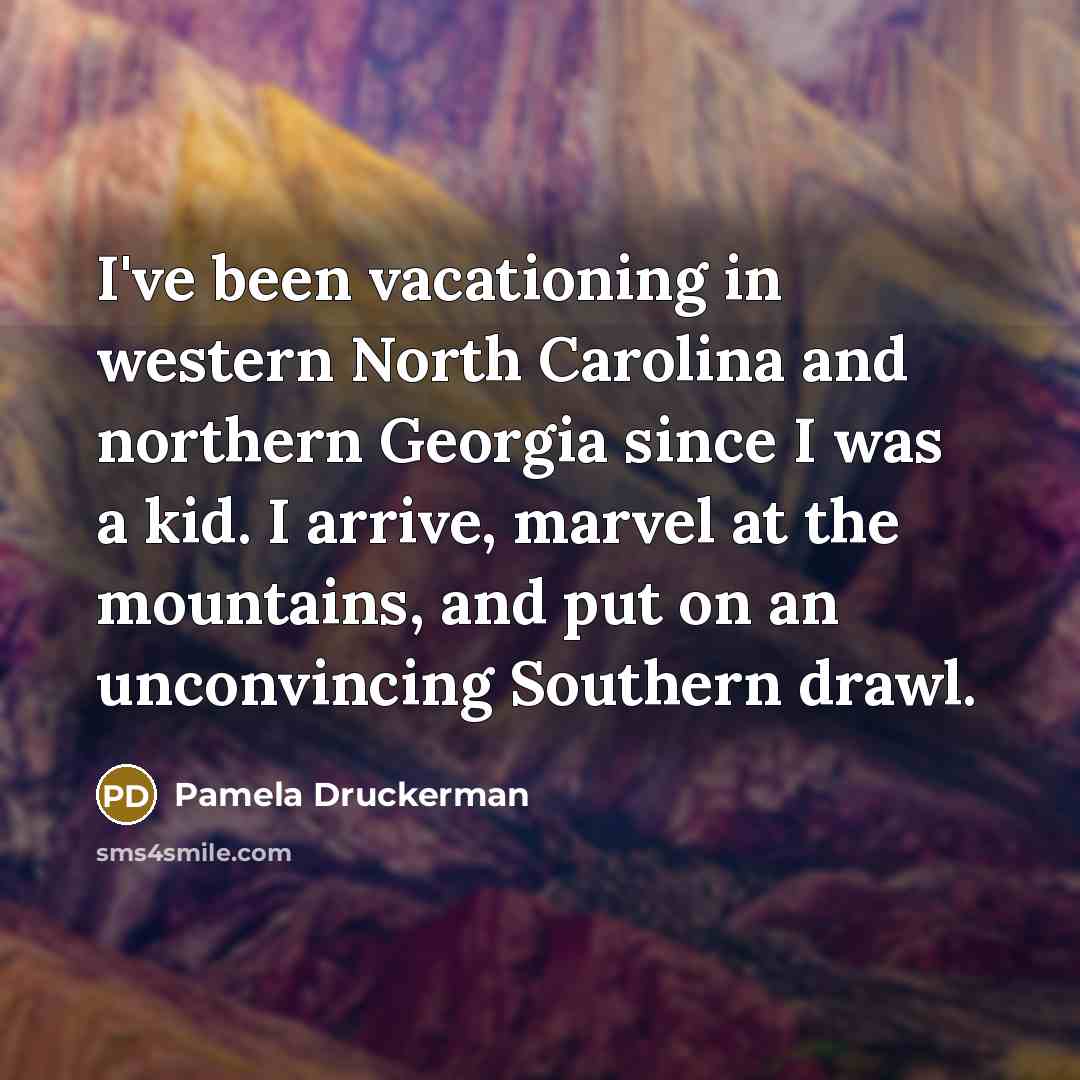 “I've been vacationing in western North Carolina and northern Georgia…” quote by Pamela Druckerman