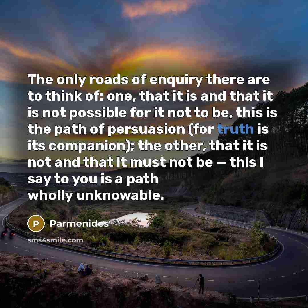 “The only roads of enquiry there are to think of:…” quote by Parmenides