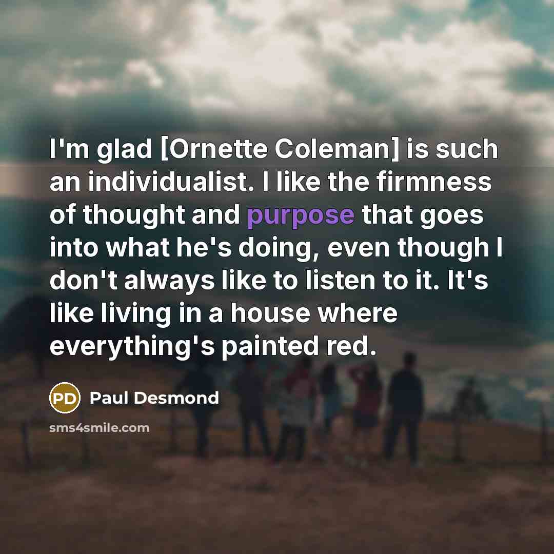 “I'm glad [Ornette Coleman] is such an individualist. I like…” quote by Paul Desmond