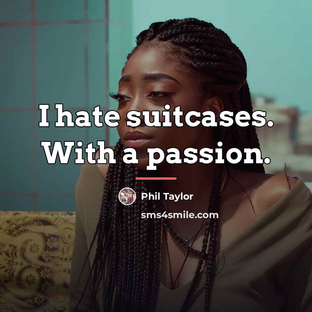 “I hate suitcases. With a passion.…” quote by Phil Taylor