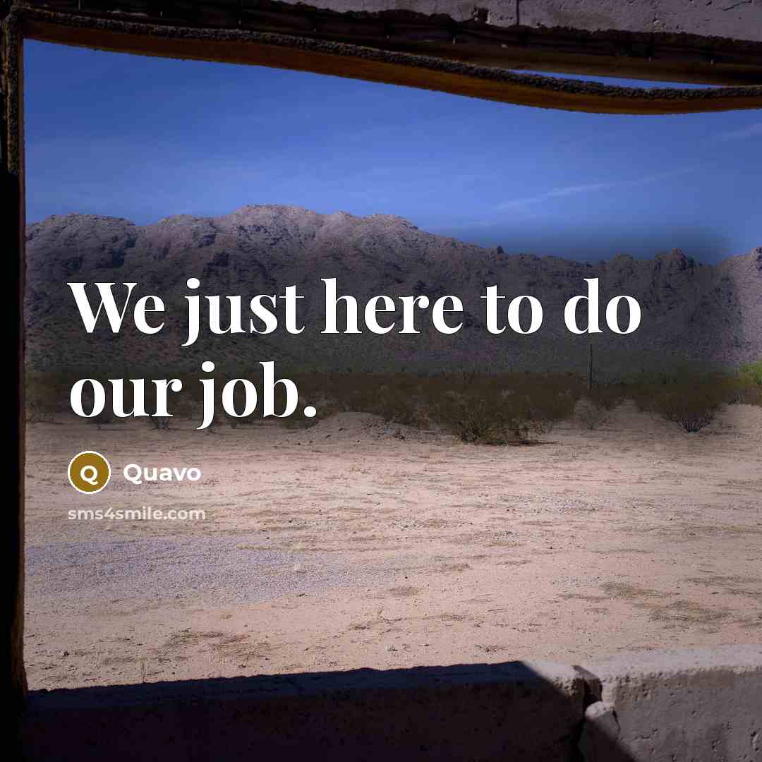 “We just here to do our job.…” quote by Quavo