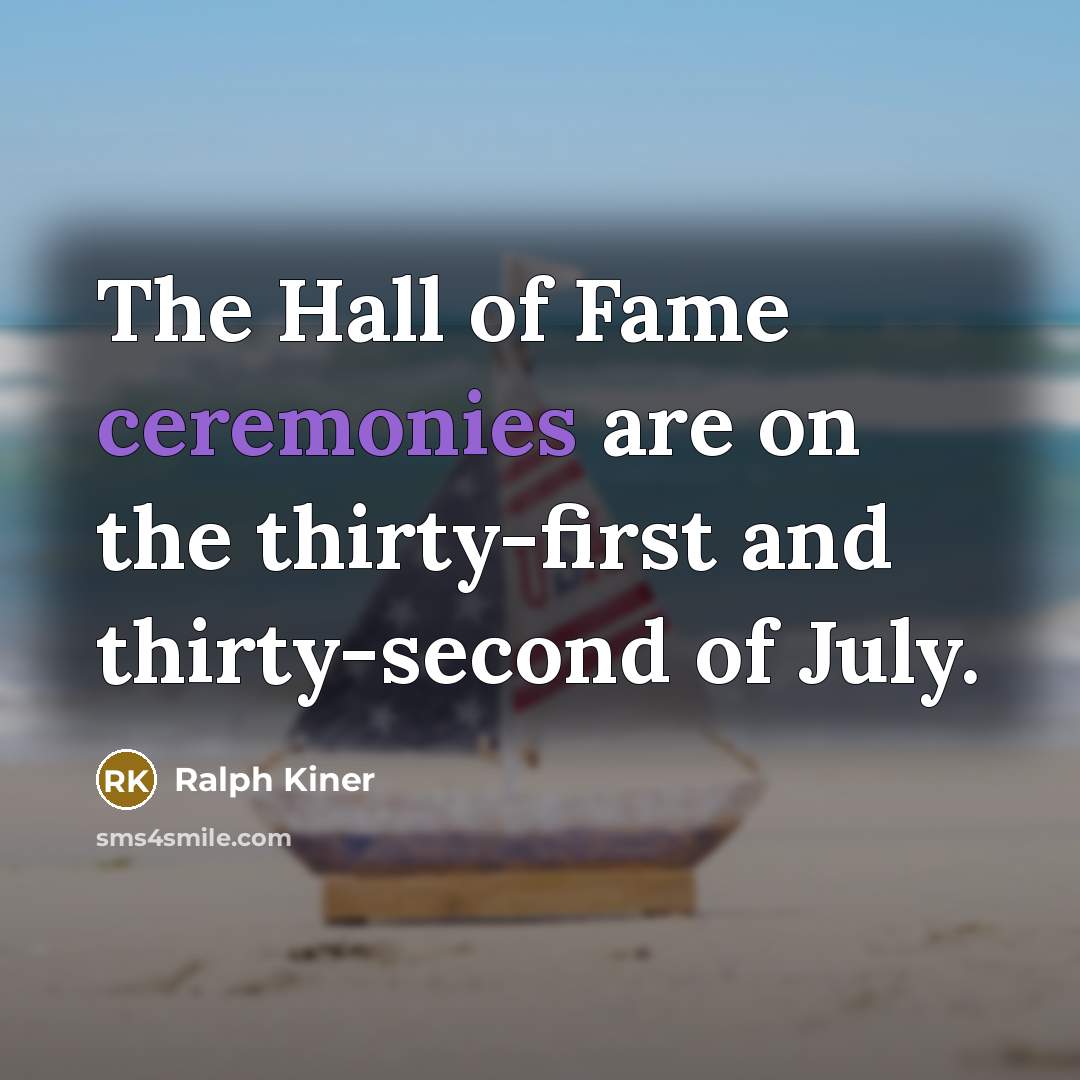 “The Hall of Fame ceremonies are on the thirty-first and…” quote by Ralph Kiner