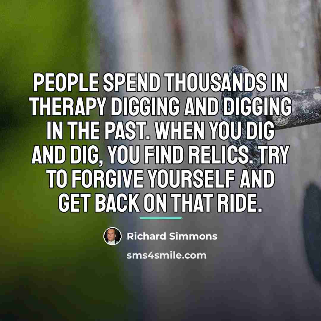 “People spend thousands in therapy digging and digging in the…” quote by Richard Simmons