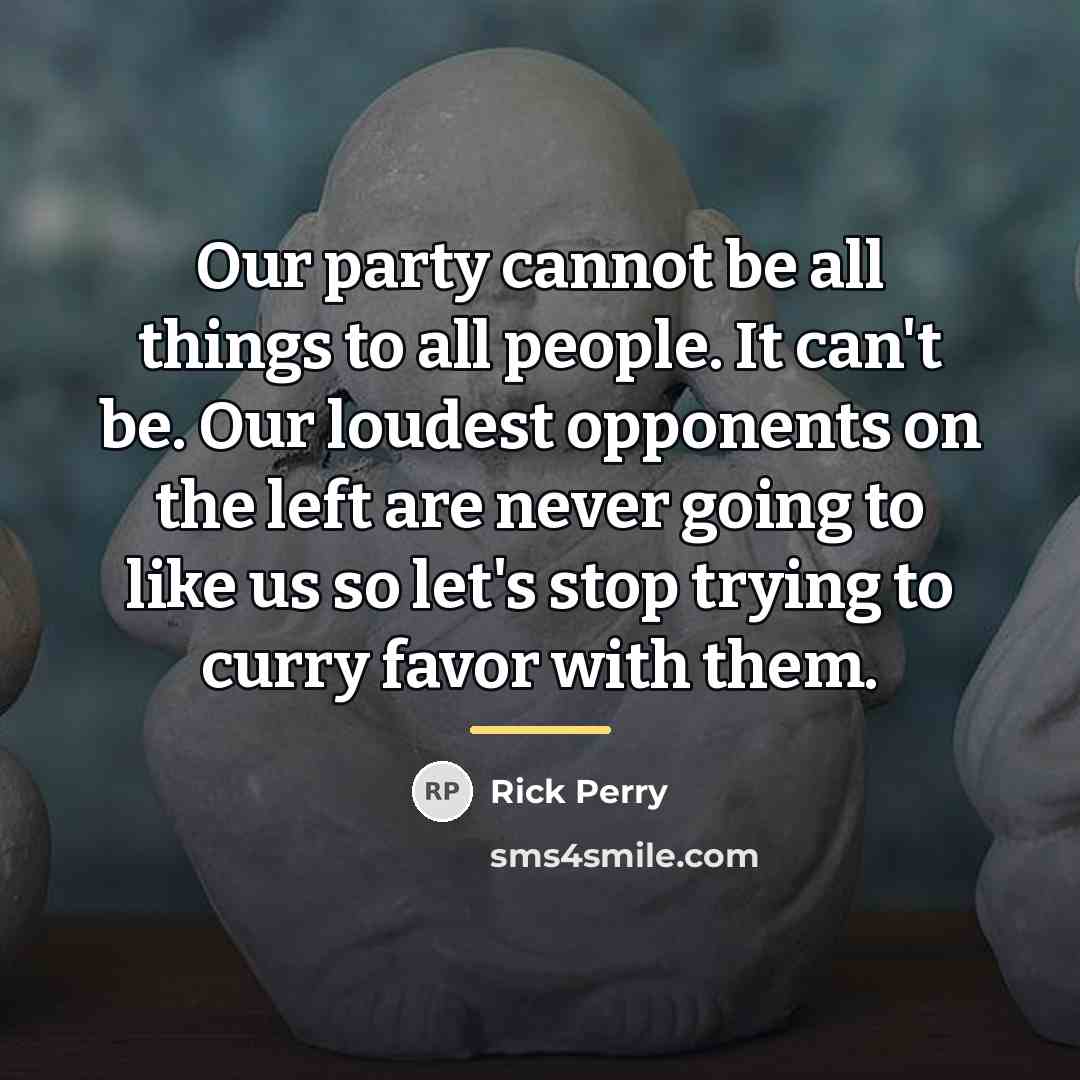 “Our party cannot be all things to all people. It…” quote by Rick Perry