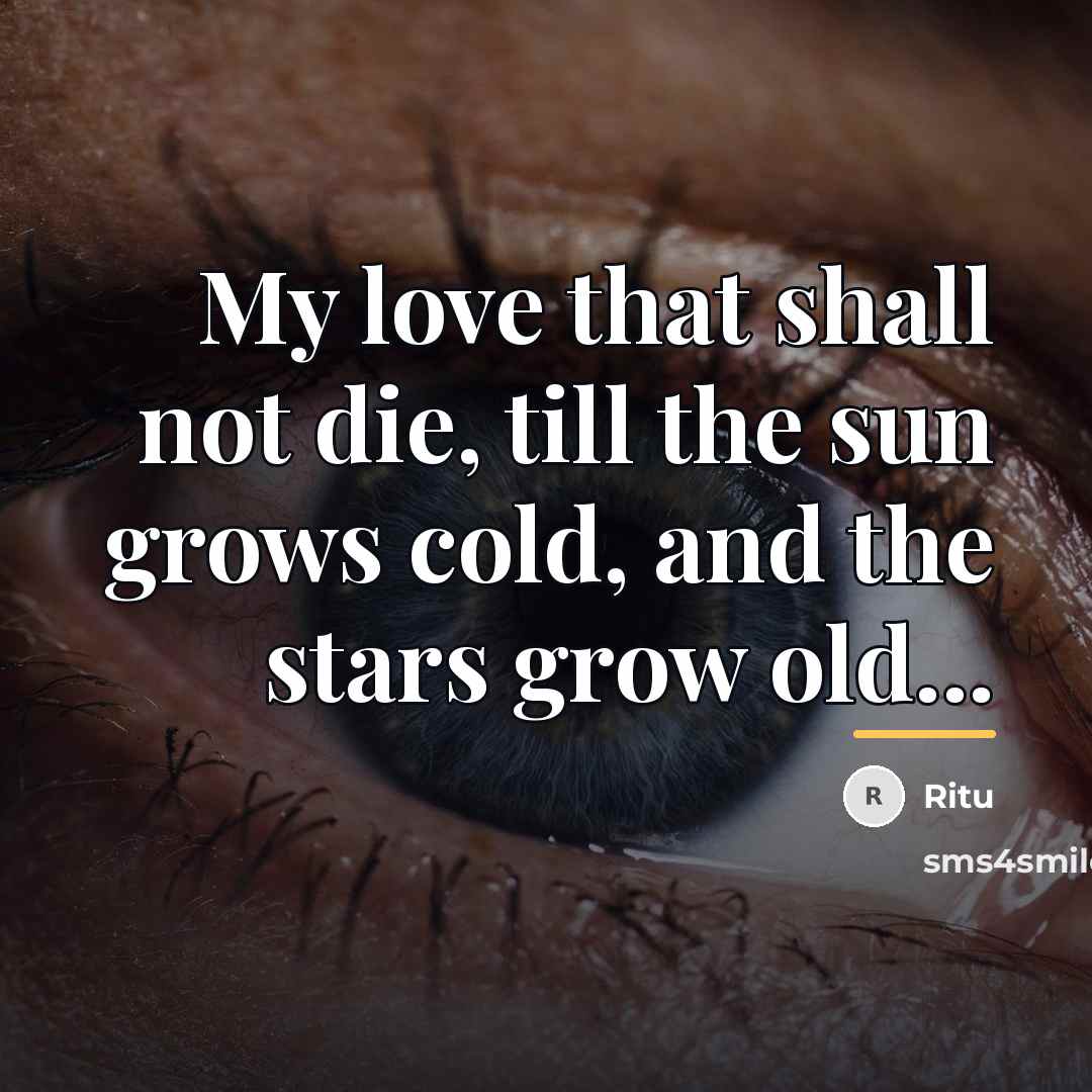 “My love that shall not die, till the sun grows…” quote by Ritu
