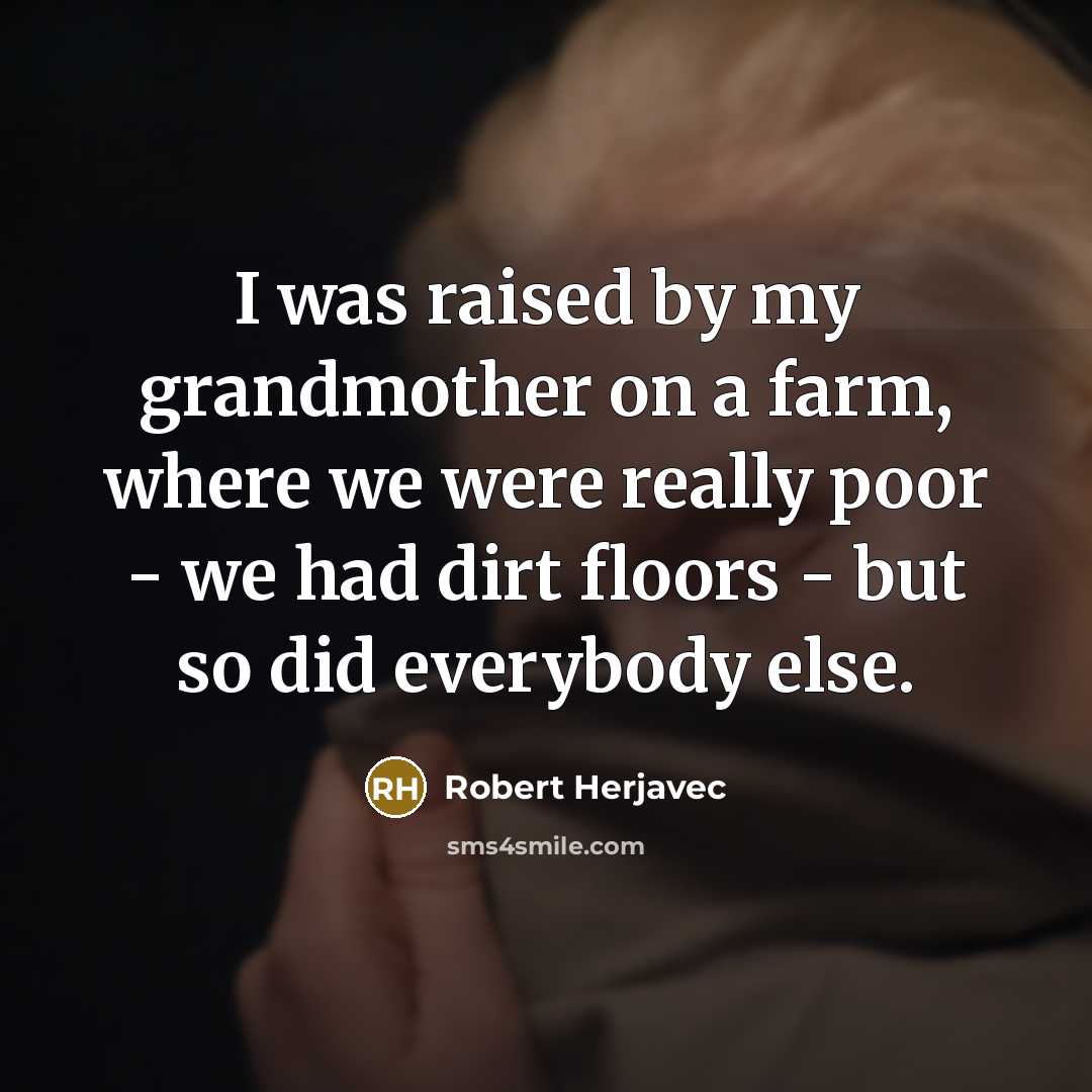 “I was raised by my grandmother on a farm, where…” quote by Robert Herjavec