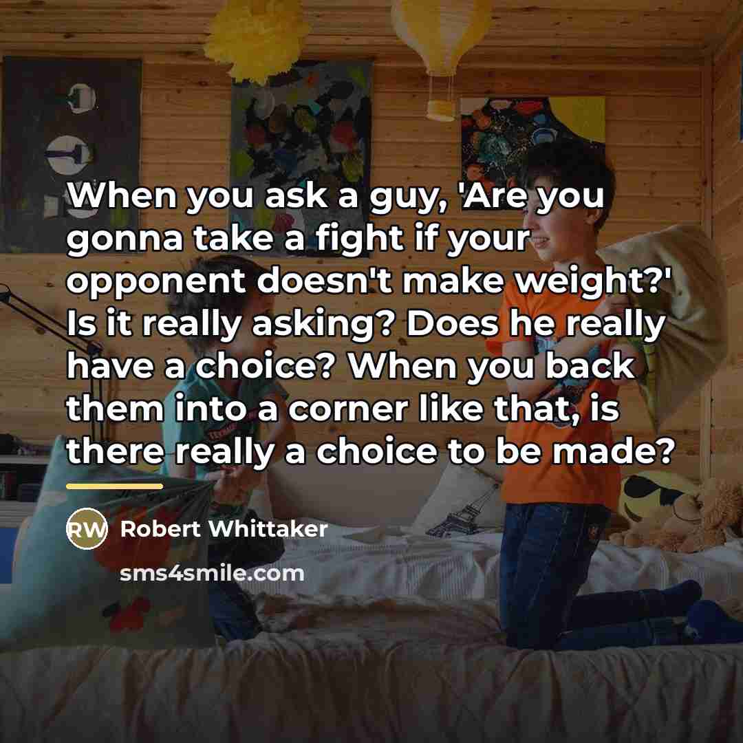 “When you ask a guy, 'Are you gonna take a…” quote by Robert Whittaker