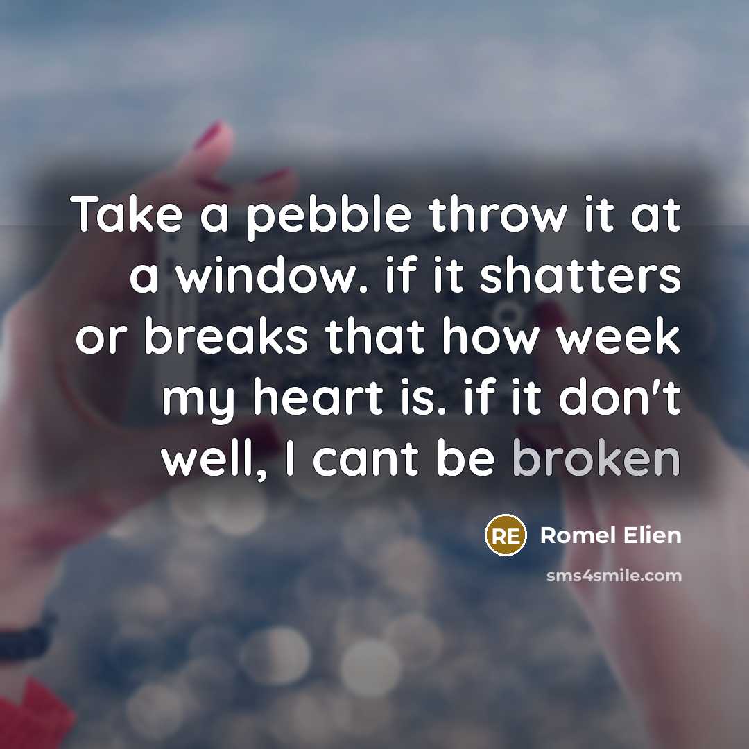 “Take a pebble throw it at a window. if it…” quote by Romel Elien