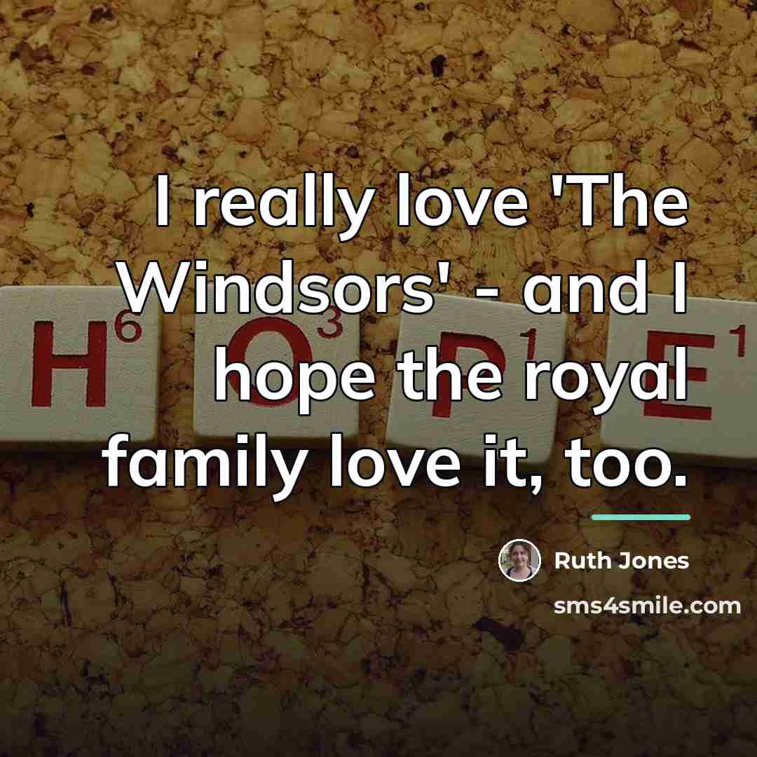 “I really love 'The Windsors' - and I hope the…” quote by Ruth Jones