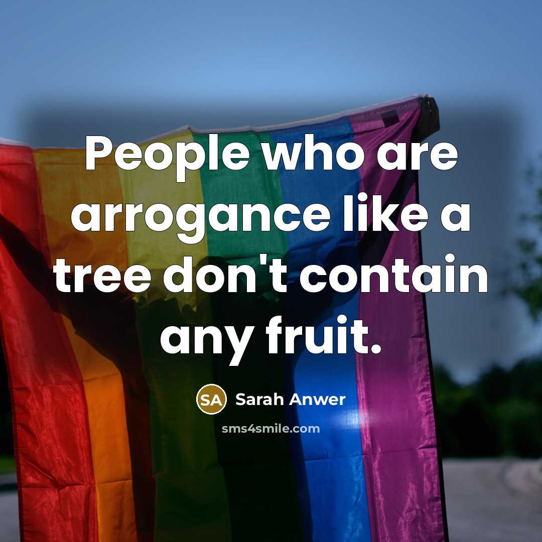 “People who are arrogance like a tree don't contain any…” quote by Sarah Anwer