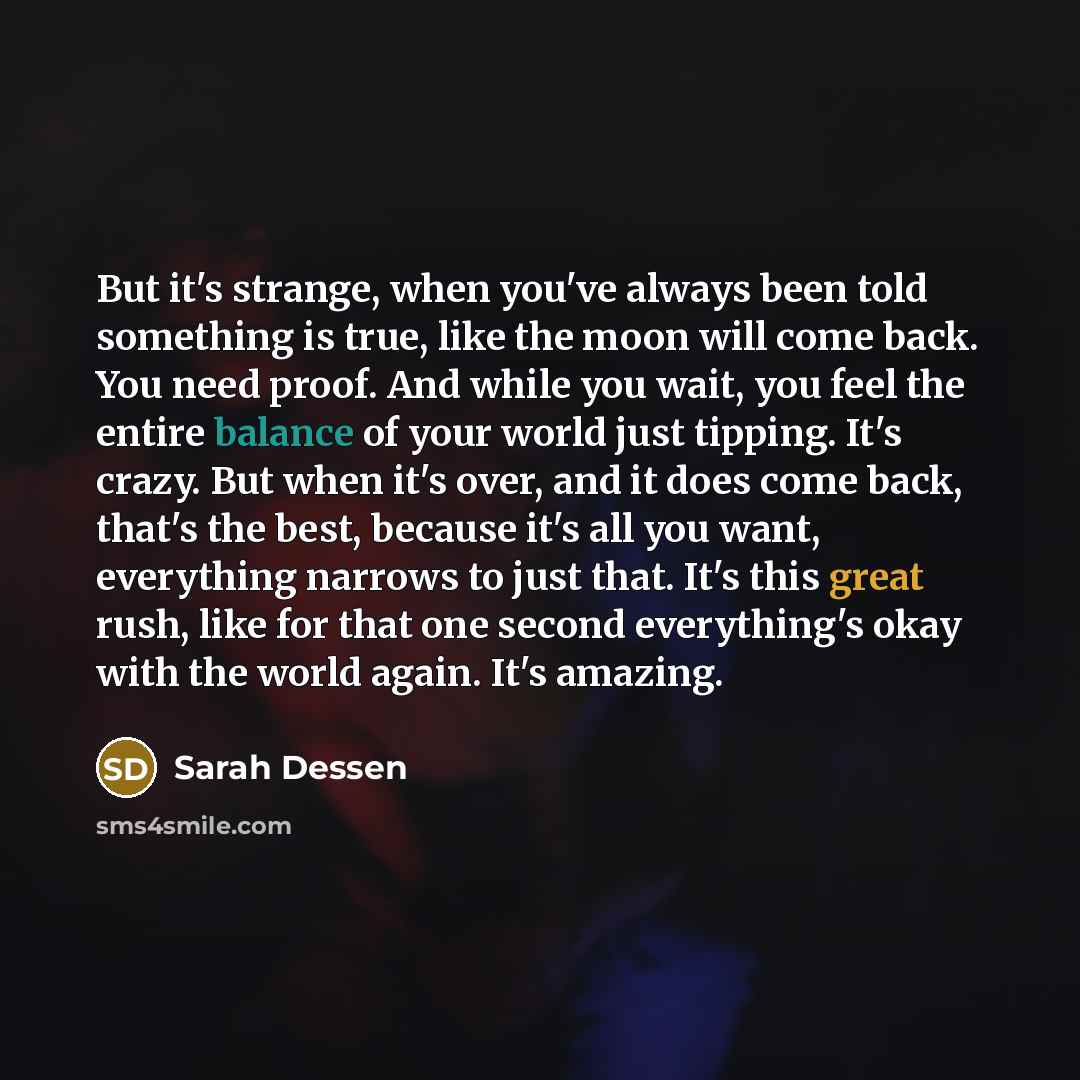 “But it's strange, when you've always been told something is…” quote by Sarah Dessen