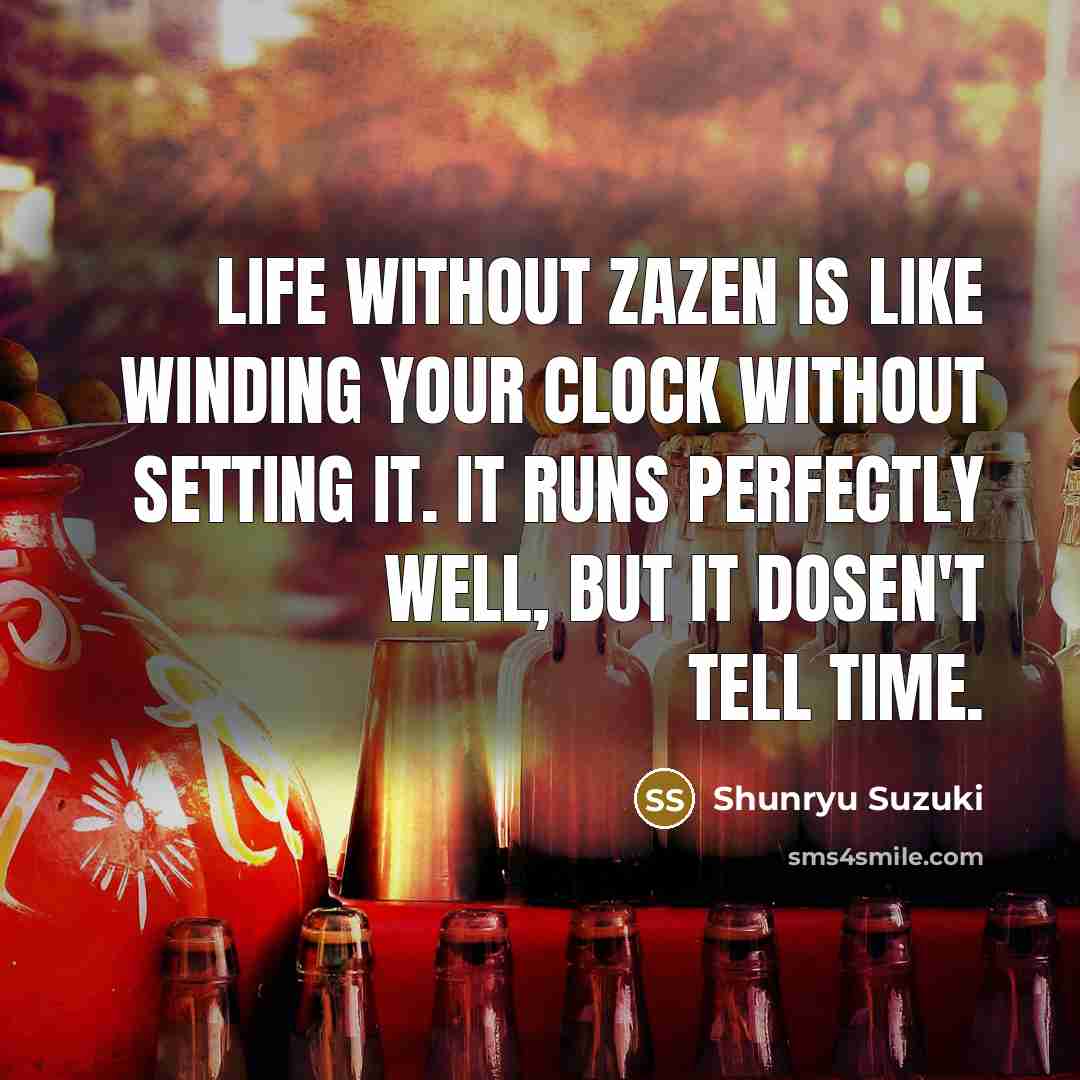 “Life without zazen is like winding your clock without setting…” quote by Shunryu Suzuki