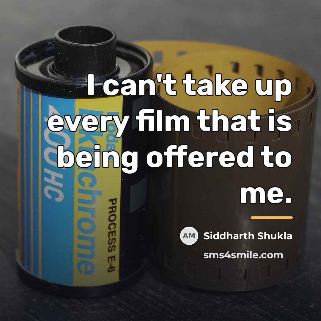 “I can't take up every film that is being offered…” quote by Siddharth Shukla