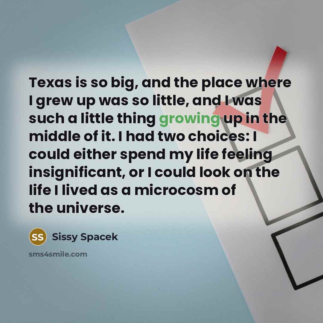 “Texas is so big, and the place where I grew…” quote by Sissy Spacek