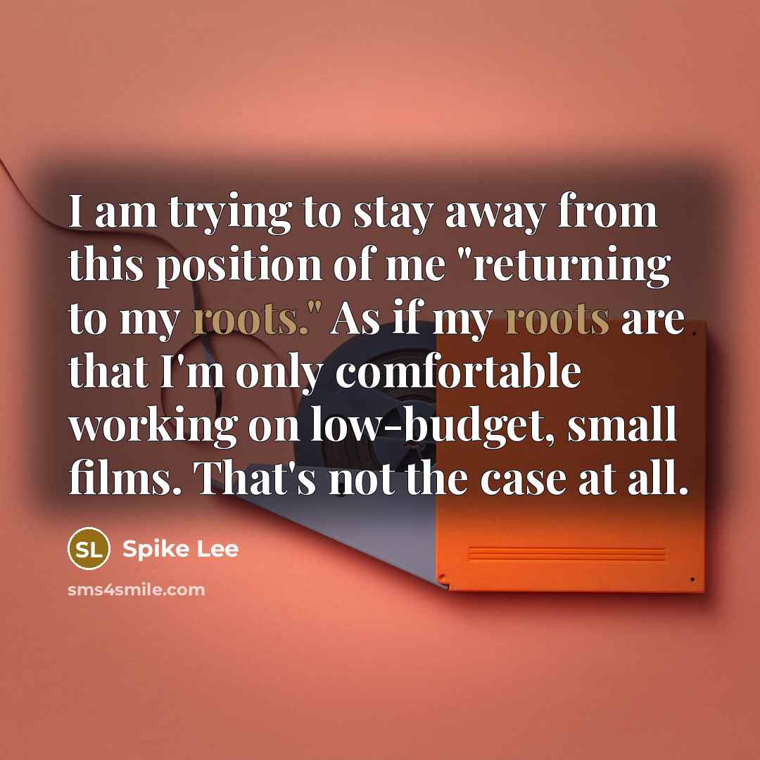 “I am trying to stay away from this position of…” quote by Spike Lee