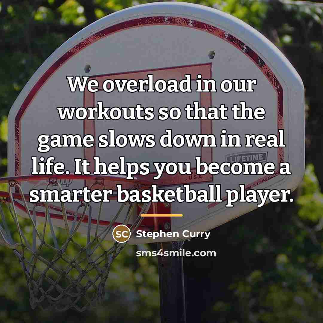 “We overload in our workouts so that the game slows…” quote by Stephen Curry