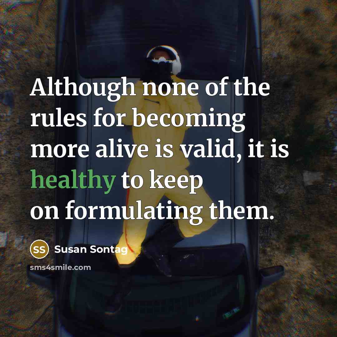 “Although none of the rules for becoming more alive is…” quote by Susan Sontag