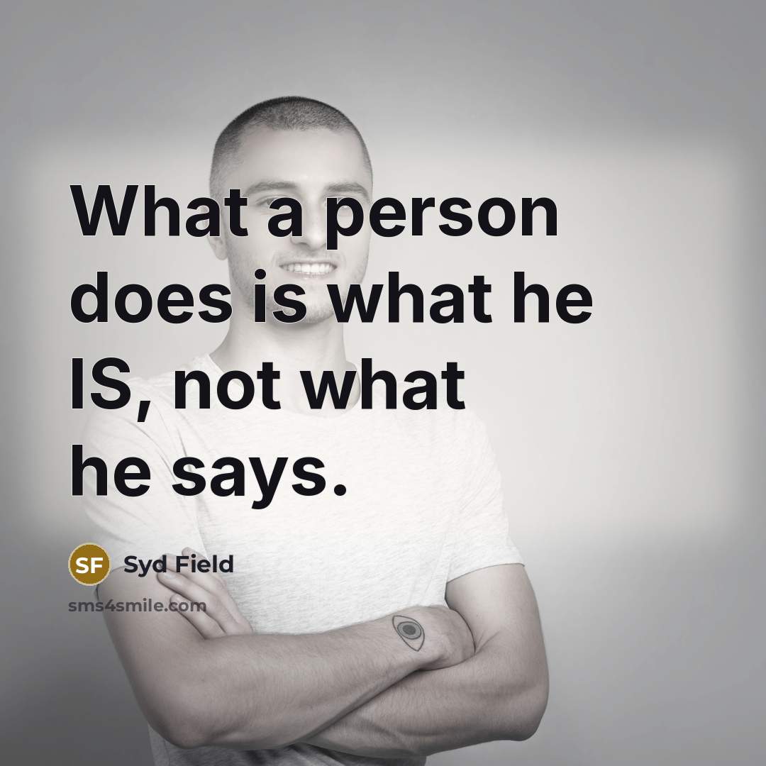 “What a person does is what he IS, not what…” quote by Syd Field