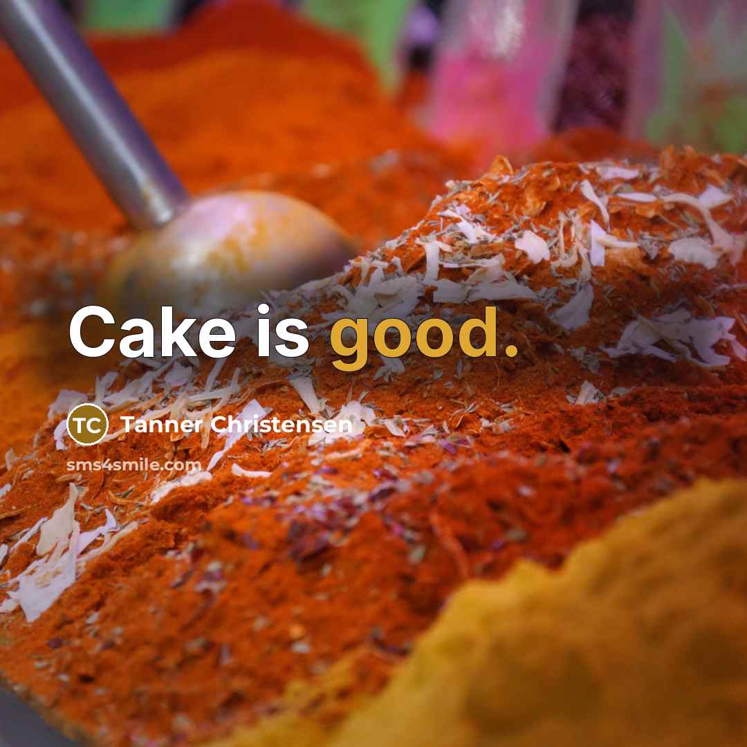 “Cake is good.…” quote by Tanner Christensen