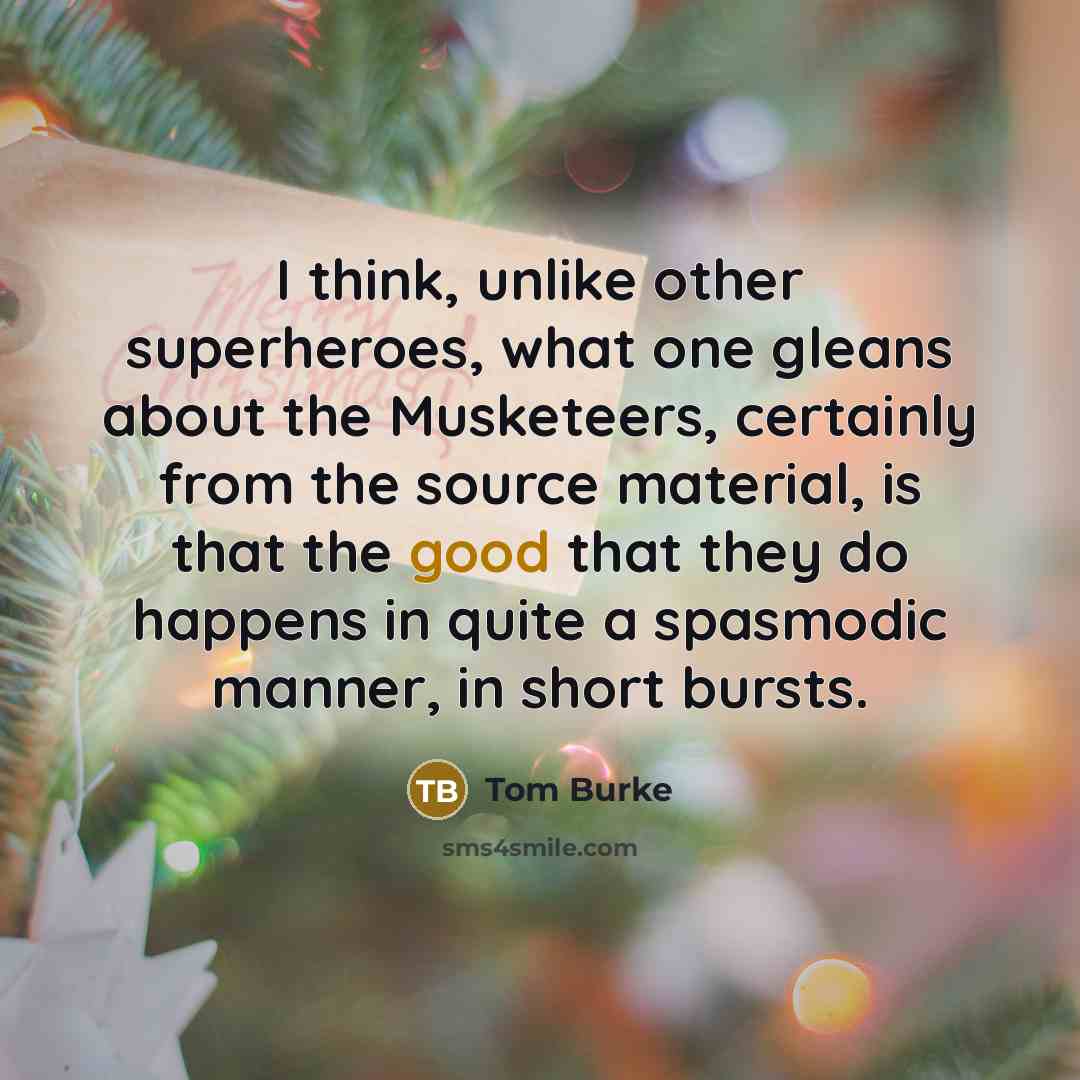 “I think, unlike other superheroes, what one gleans about the…” quote by Tom Burke