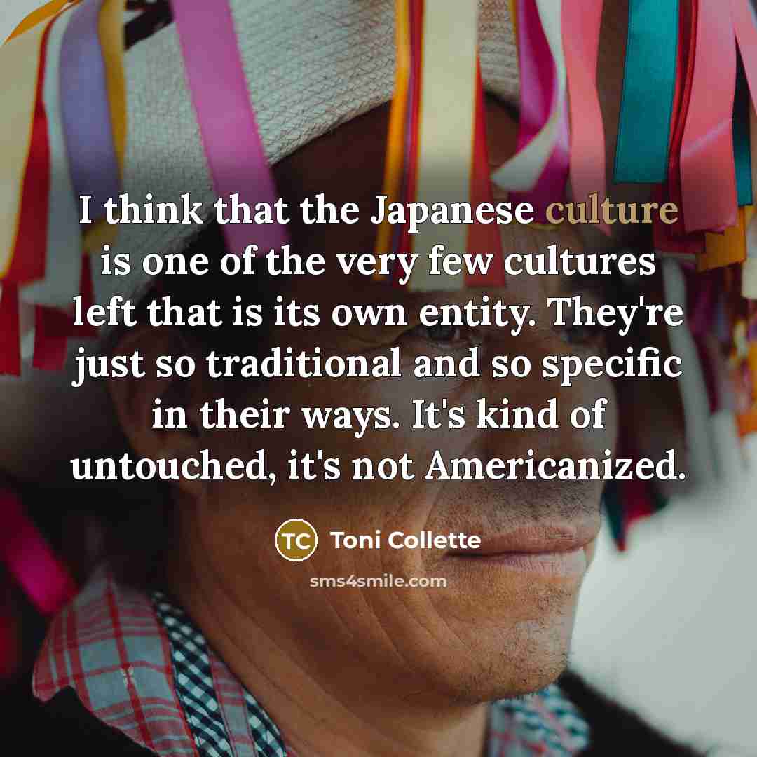 “I think that the Japanese culture is one of the…” quote by Toni Collette