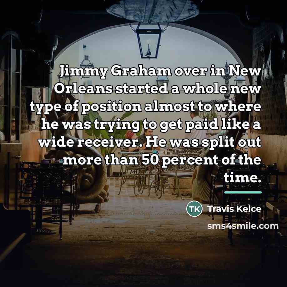 “Jimmy Graham over in New Orleans started a whole new…” quote by Travis Kelce