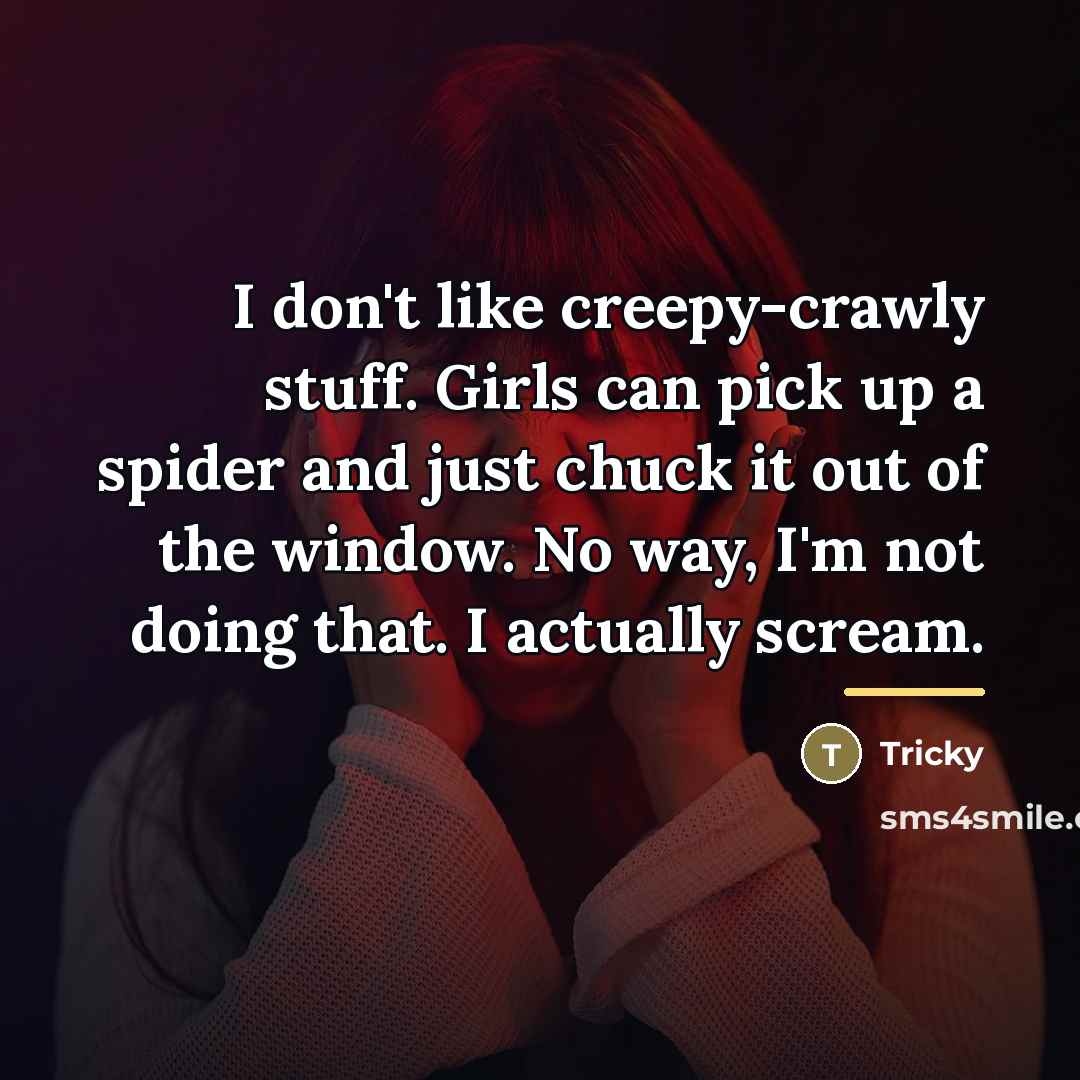 “I don't like creepy-crawly stuff. Girls can pick up a…” quote by Tricky