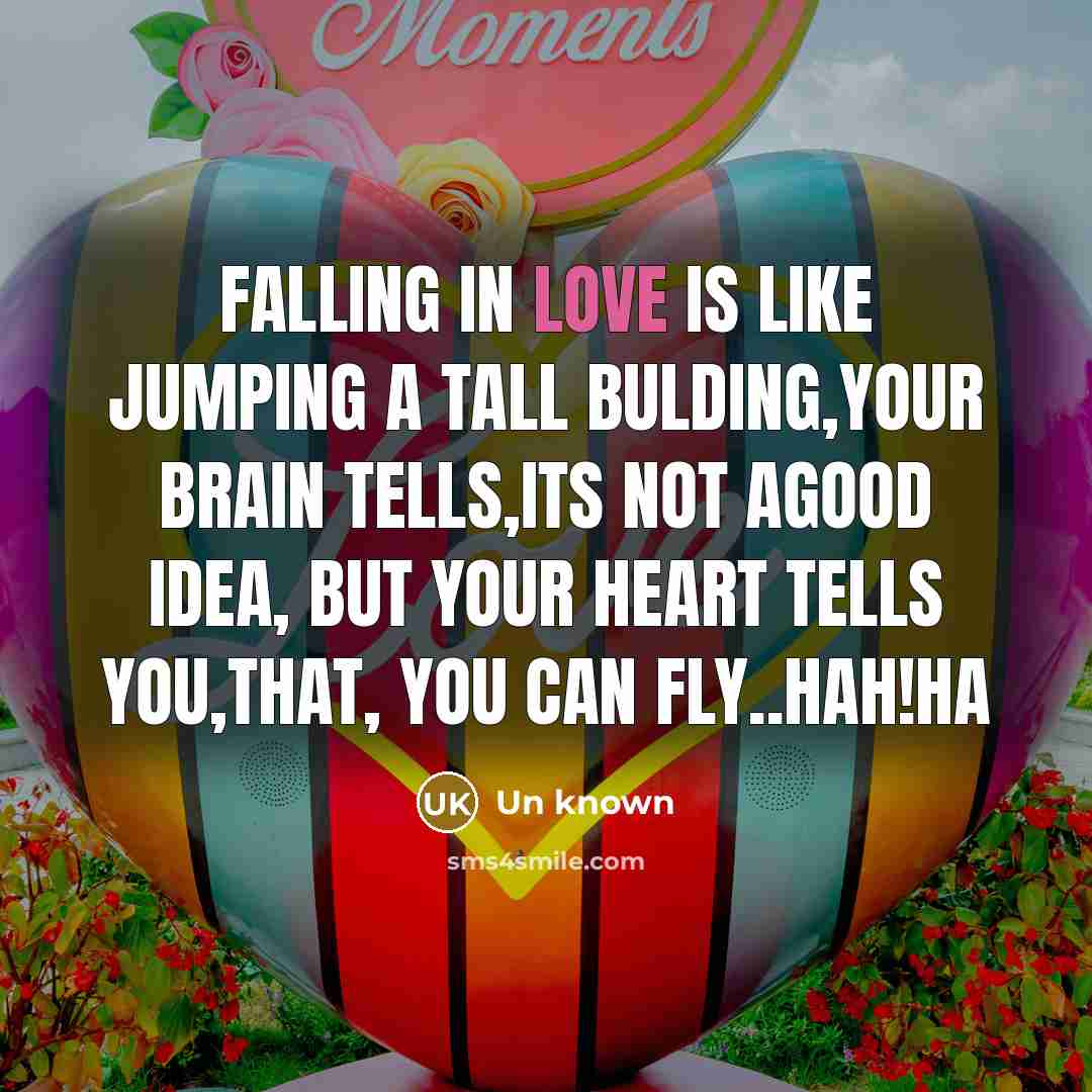 “Falling in love is like jumping a tall bulding,your brain…” quote by Un Known