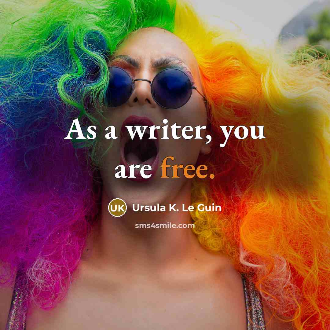“As a writer, you are free.…” quote by Ursula K. Le Guin
