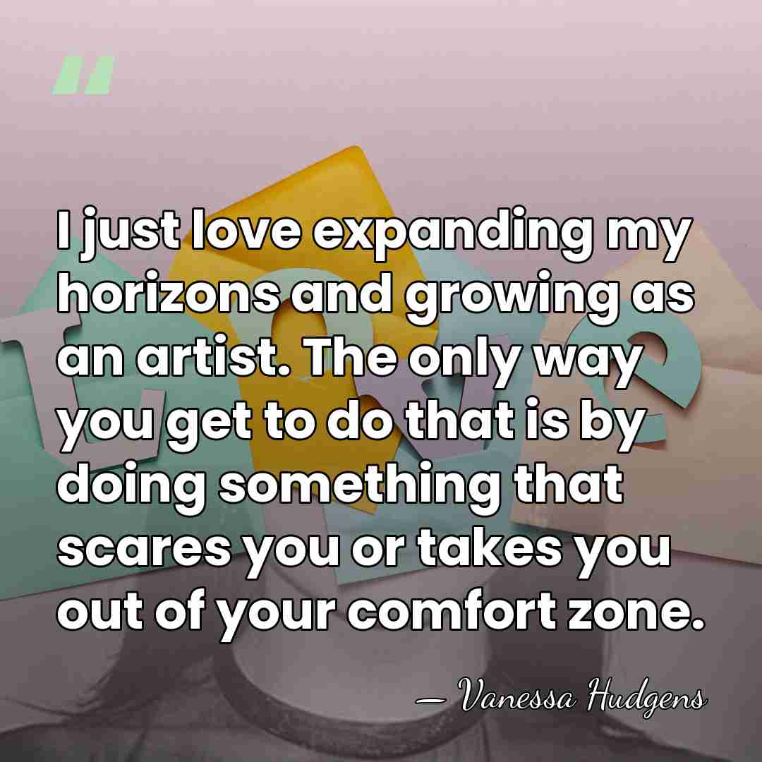 I just love expanding my horizons and growing as an artist. The&hellip; - Vanessa Hudgens