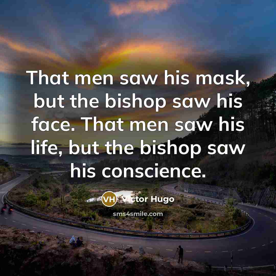 “That men saw his mask, but the bishop saw his…” quote by Victor Hugo