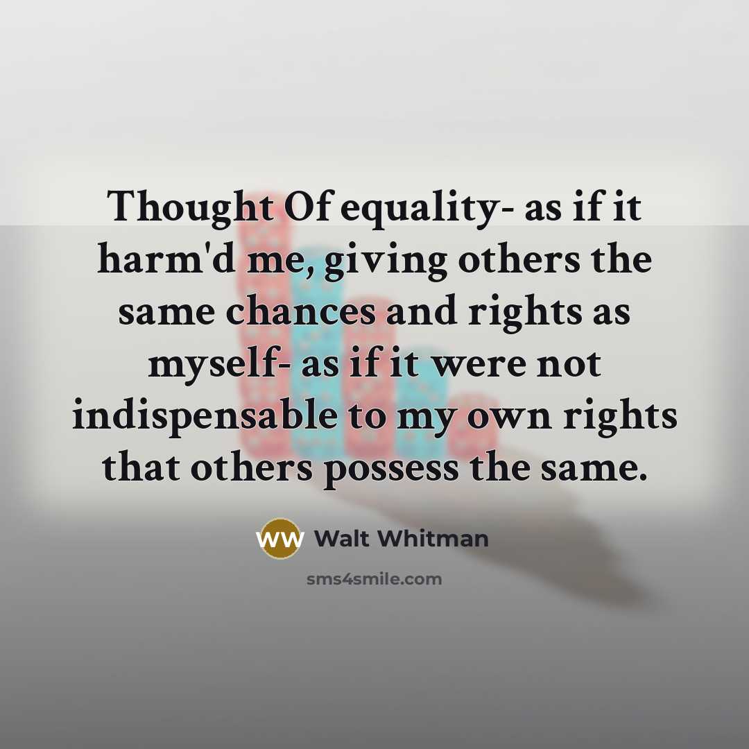 “Thought Of equality- as if it harm'd me, giving others…” quote by Walt Whitman