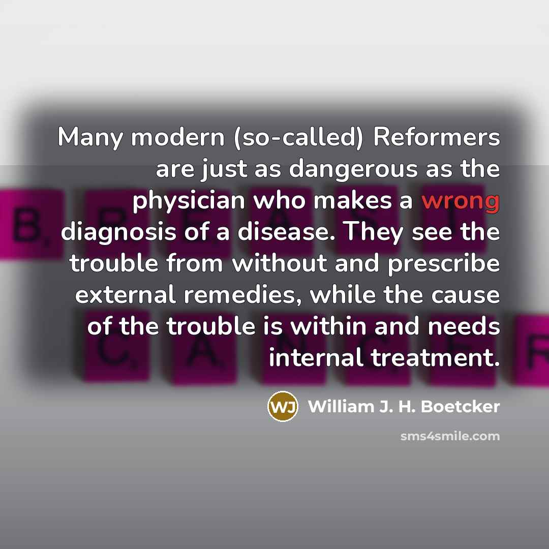 “Many modern (so-called) Reformers are just as dangerous as the…” quote by William J. H. Boetcker