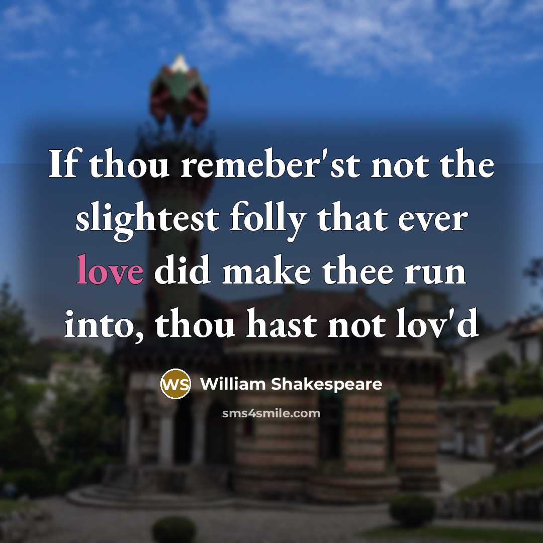 “If thou remeber'st not the slightest folly that ever love…” quote by William Shakespeare
