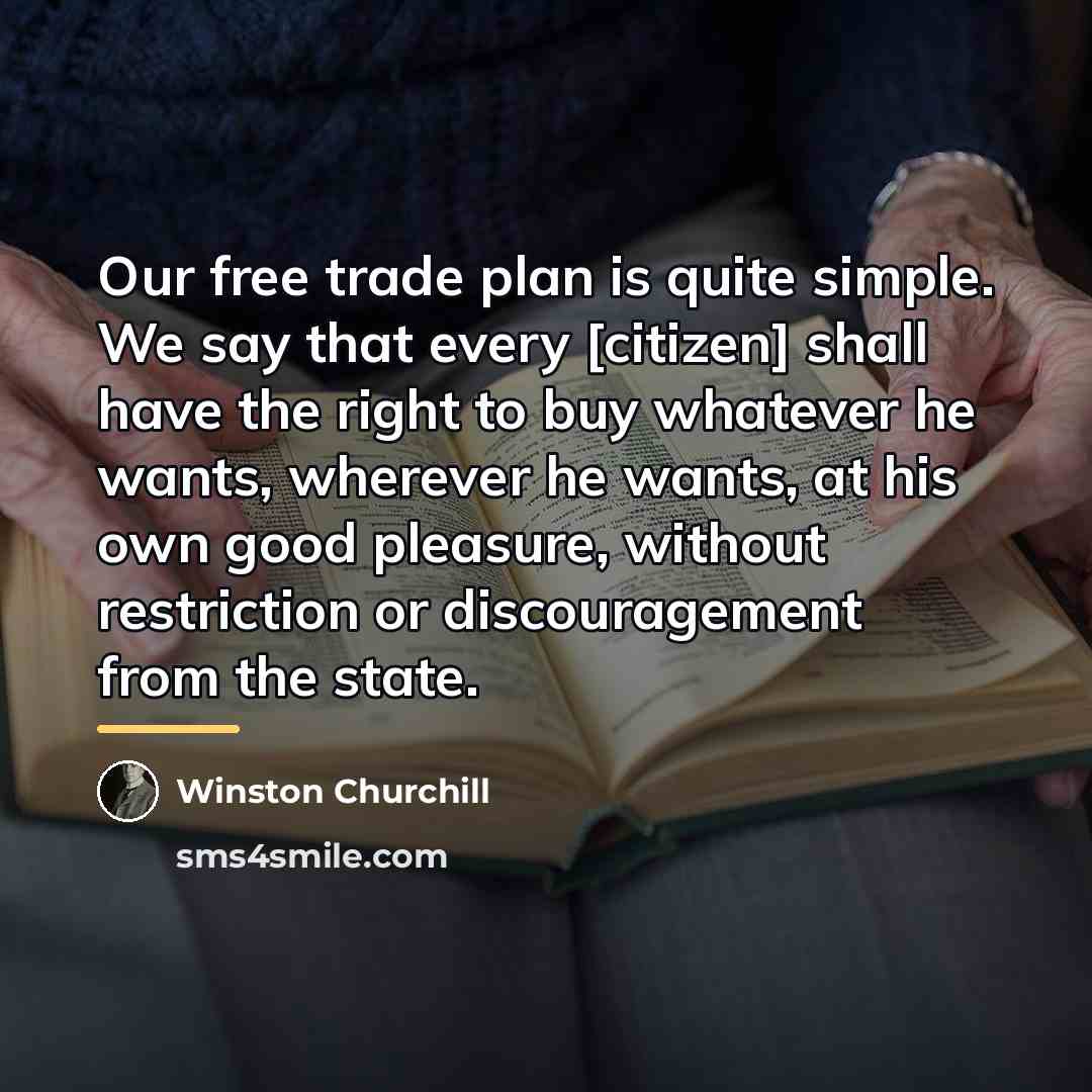 “Our free trade plan is quite simple. We say that…” quote by Winston Churchill