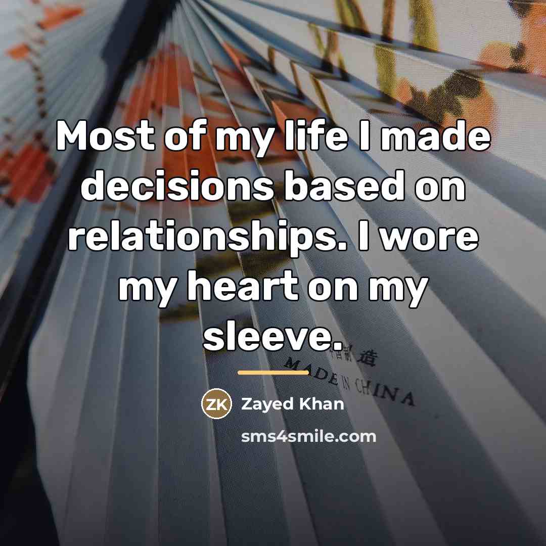 “Most of my life I made decisions based on relationships.…” quote by Zayed Khan